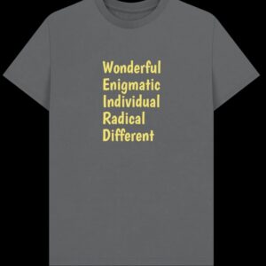 T-Shirts: Unisex Weird! Yes always. It's who I am. Any less and it's not you.